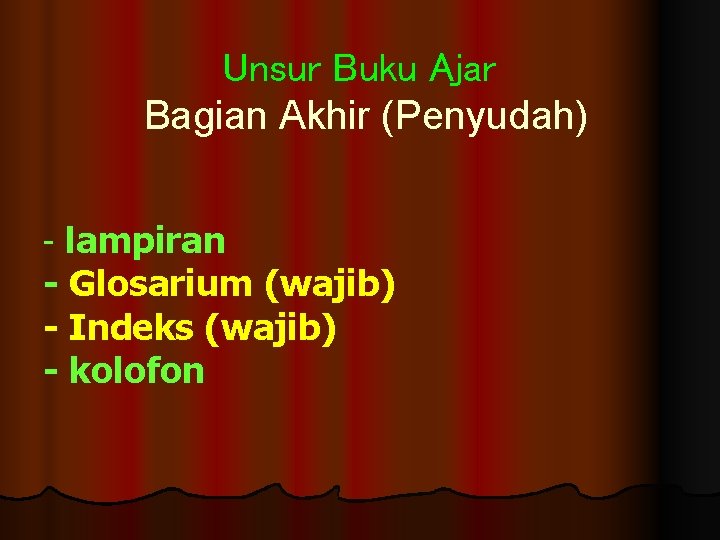 Unsur Buku Ajar Bagian Akhir (Penyudah) lampiran - Glosarium (wajib) - Indeks (wajib) -