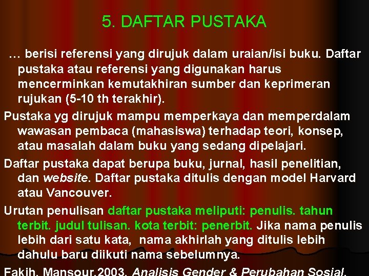 5. DAFTAR PUSTAKA … berisi referensi yang dirujuk dalam uraian/isi buku. Daftar pustaka atau