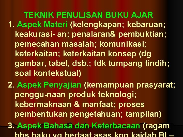 TEKNIK PENULISAN BUKU AJAR 1. Aspek Materi (kelengkapan; kebaruan; keakurasi- an; penalaran& pembuktian; pemecahan