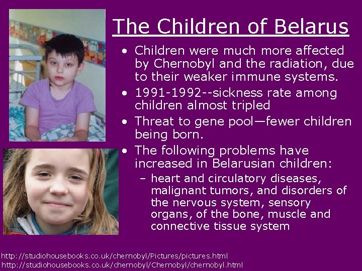The Children of Belarus • Children were much more affected by Chernobyl and the