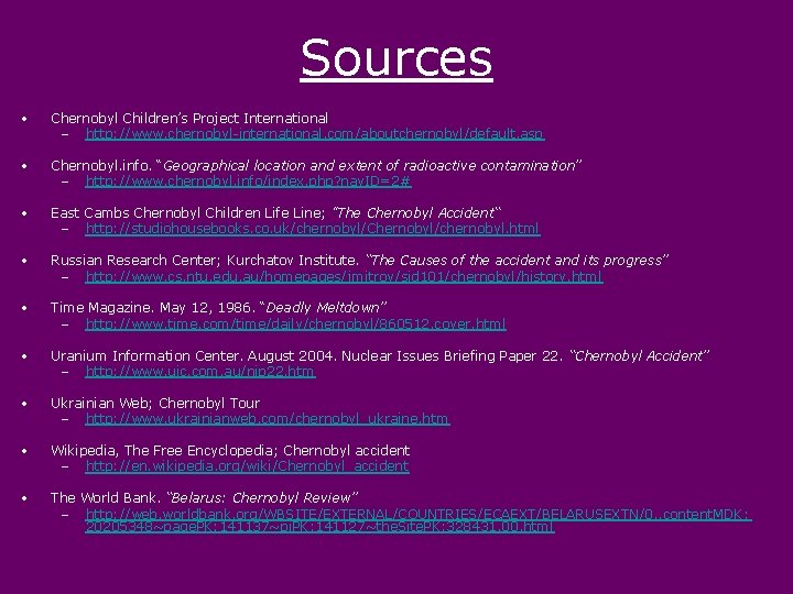 Sources • Chernobyl Children’s Project International – http: //www. chernobyl-international. com/aboutchernobyl/default. asp • Chernobyl.