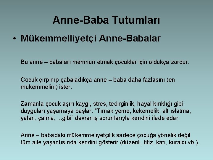 Anne-Baba Tutumları • Mükemmelliyetçi Anne-Babalar Bu anne – babaları memnun etmek çocuklar için oldukça