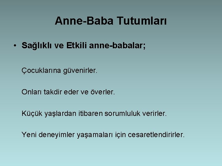 Anne-Baba Tutumları • Sağlıklı ve Etkili anne-babalar; Çocuklarına güvenirler. Onları takdir eder ve överler.