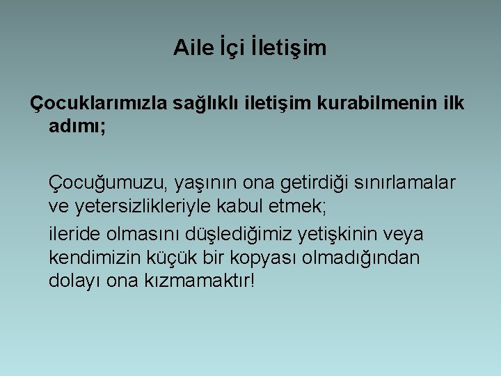 Aile İçi İletişim Çocuklarımızla sağlıklı iletişim kurabilmenin ilk adımı; Çocuğumuzu, yaşının ona getirdiği sınırlamalar