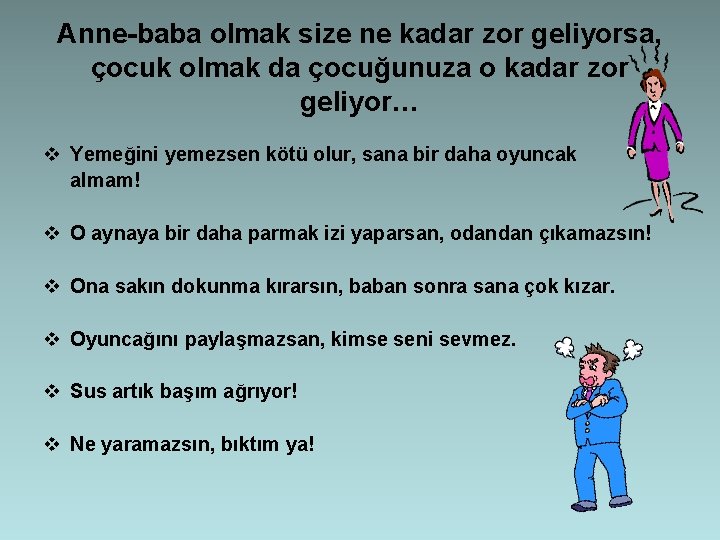 Anne-baba olmak size ne kadar zor geliyorsa, çocuk olmak da çocuğunuza o kadar zor