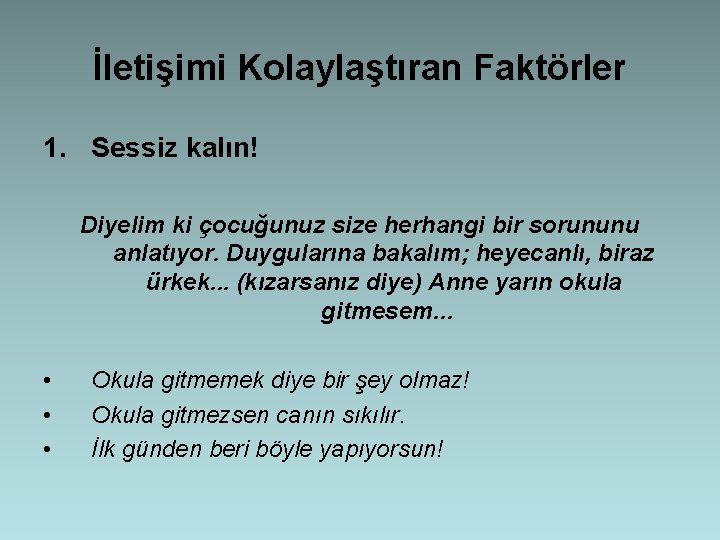 İletişimi Kolaylaştıran Faktörler 1. Sessiz kalın! Diyelim ki çocuğunuz size herhangi bir sorununu anlatıyor.