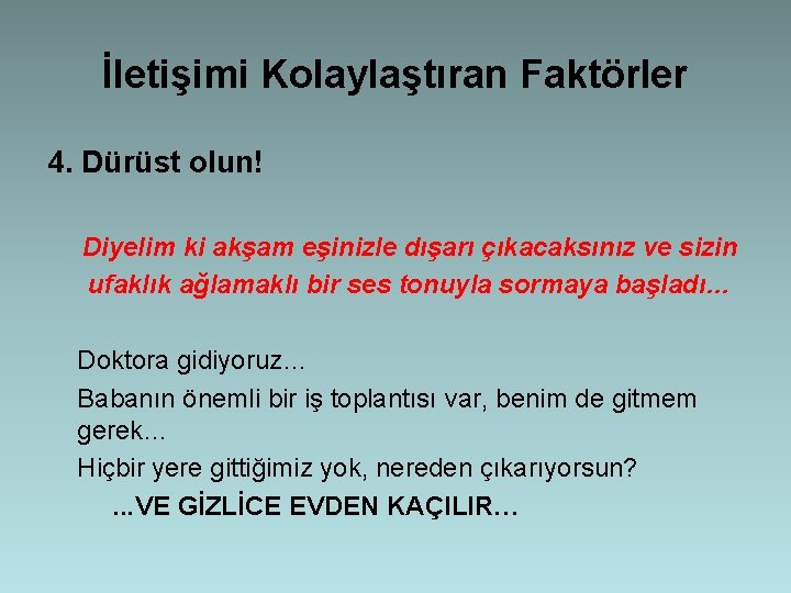 İletişimi Kolaylaştıran Faktörler 4. Dürüst olun! Diyelim ki akşam eşinizle dışarı çıkacaksınız ve sizin