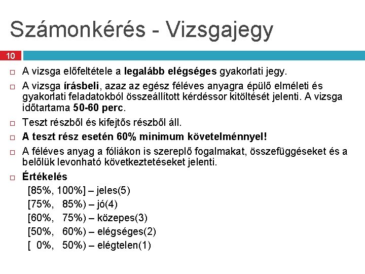 Számonkérés - Vizsgajegy 10 A vizsga előfeltétele a legalább elégséges gyakorlati jegy. A vizsga