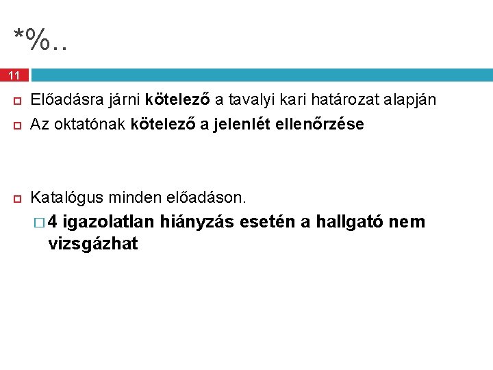 *%. . 11 Előadásra járni kötelező a tavalyi kari határozat alapján Az oktatónak kötelező