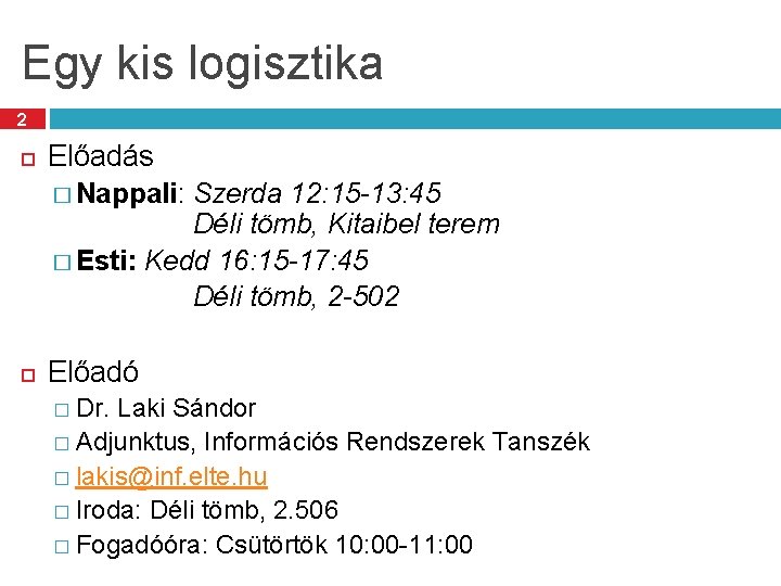 Egy kis logisztika 2 Előadás � Nappali: Szerda 12: 15 -13: 45 Déli tömb,