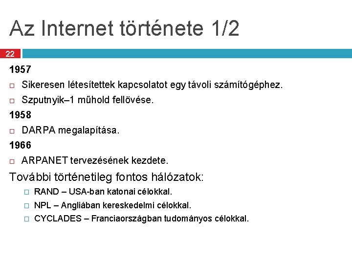 Az Internet története 1/2 22 1957 Sikeresen létesítettek kapcsolatot egy távoli számítógéphez. Szputnyik– 1