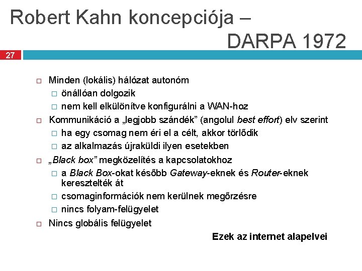 Robert Kahn koncepciója – DARPA 1972 27 Minden (lokális) hálózat autonóm � önállóan dolgozik