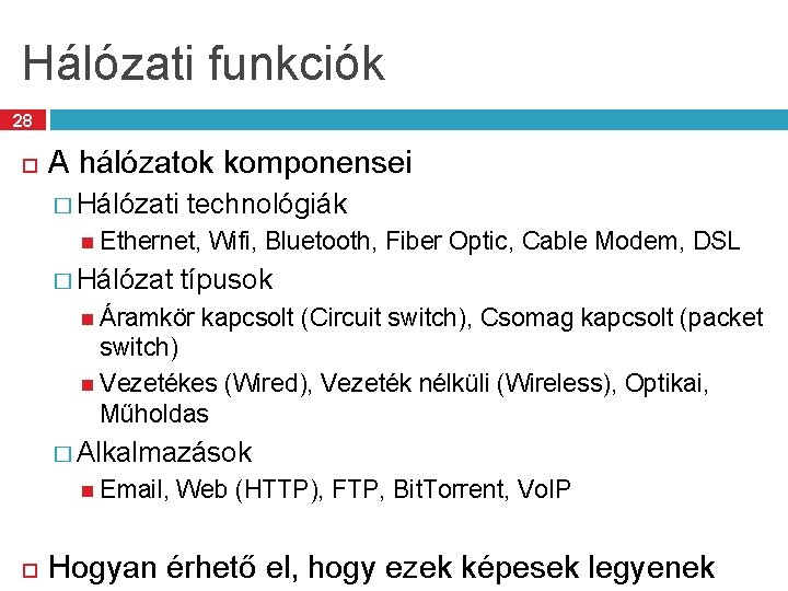 Hálózati funkciók 28 A hálózatok komponensei � Hálózati technológiák Ethernet, Wifi, Bluetooth, Fiber Optic,