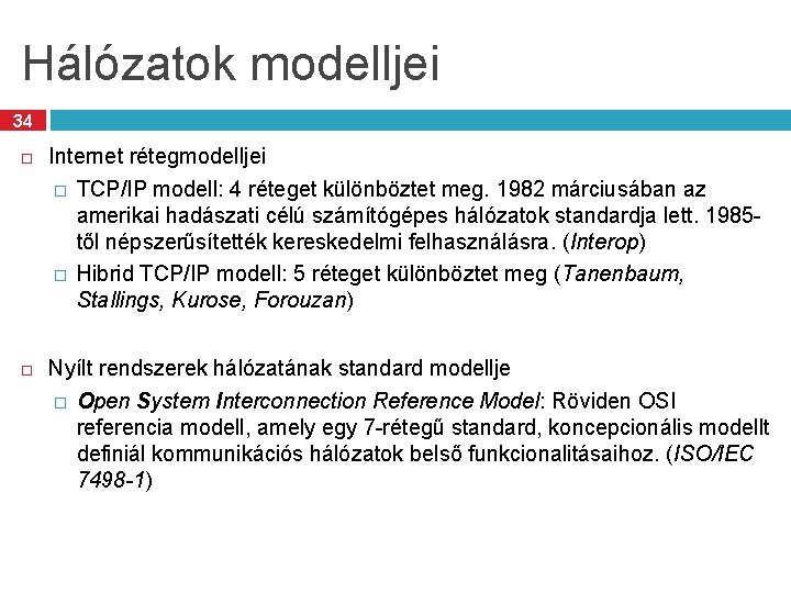 Hálózatok modelljei 34 Internet rétegmodelljei � TCP/IP modell: 4 réteget különböztet meg. 1982 márciusában