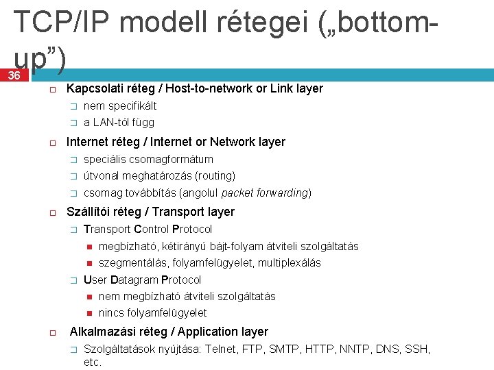 TCP/IP modell rétegei („bottomup”) 36 Kapcsolati réteg / Host-to-network or Link layer � nem