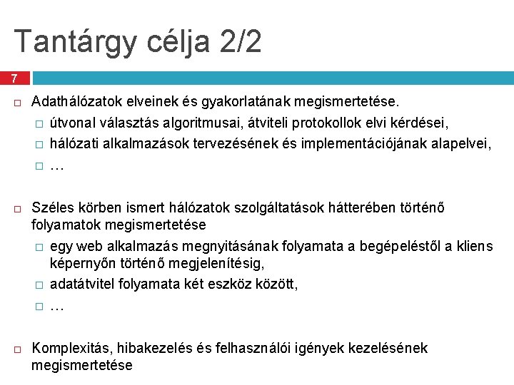 Tantárgy célja 2/2 7 Adathálózatok elveinek és gyakorlatának megismertetése. � útvonal választás algoritmusai, átviteli