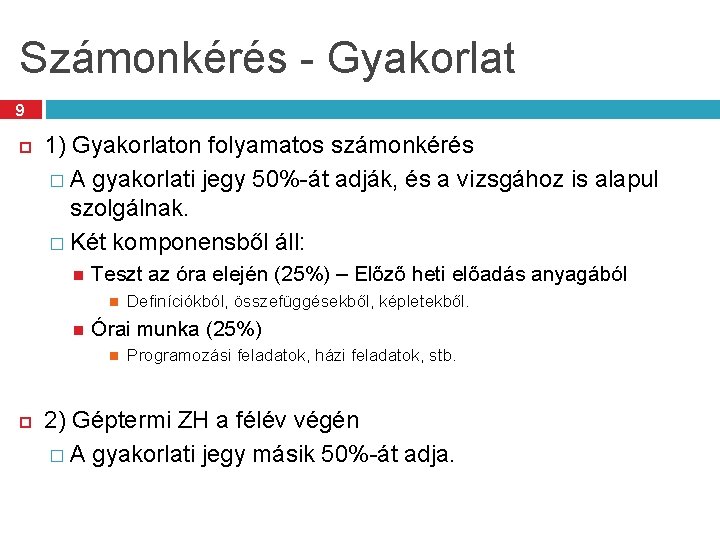 Számonkérés - Gyakorlat 9 1) Gyakorlaton folyamatos számonkérés � A gyakorlati jegy 50%-át adják,