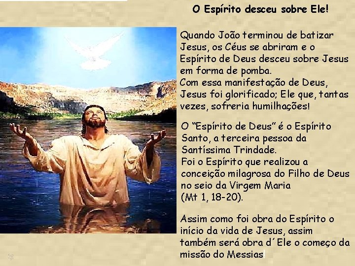 O Espírito desceu sobre Ele! Quando João terminou de batizar Jesus, os Céus se