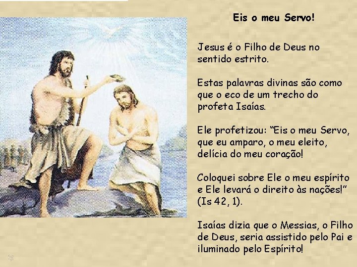 Eis o meu Servo! Jesus é o Filho de Deus no sentido estrito. Estas