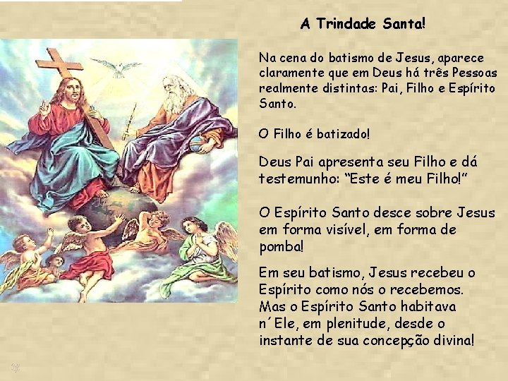 A Trindade Santa! Na cena do batismo de Jesus, aparece claramente que em Deus