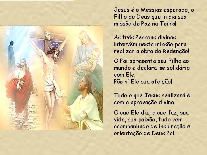 Jesus é o Messias esperado, o Filho de Deus que inicia sua missão de