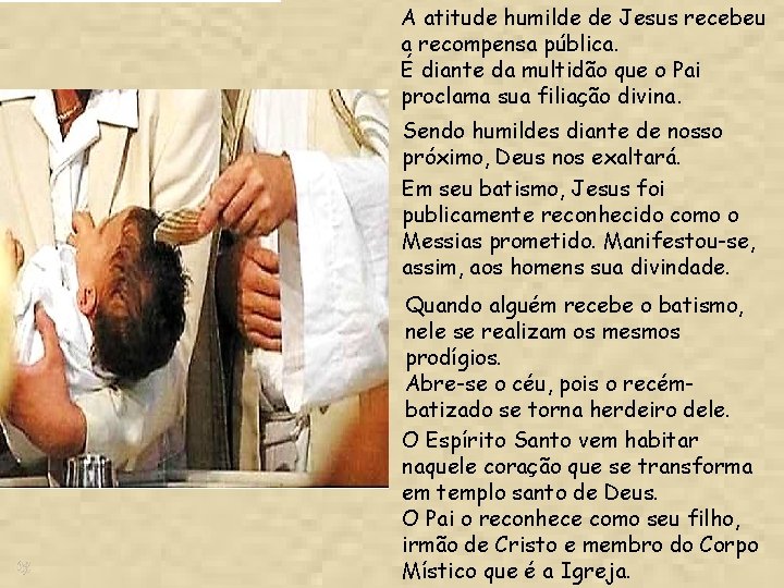 A atitude humilde de Jesus recebeu a recompensa pública. É diante da multidão que