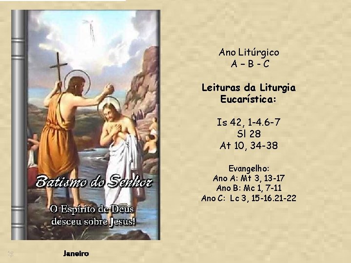 Ano Litúrgico A–B-C Leituras da Liturgia Eucarística: Is 42, 1 -4. 6 -7 Sl