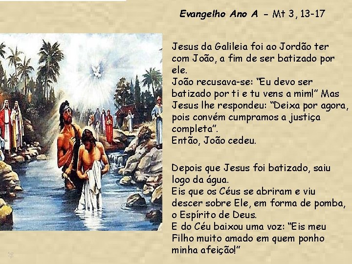 Evangelho Ano A - Mt 3, 13 -17 Jesus da Galileia foi ao Jordão