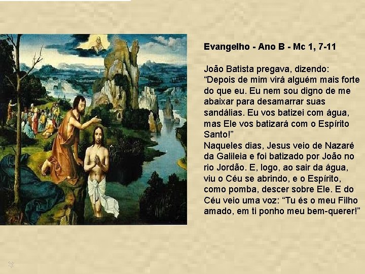 Evangelho - Ano B - Mc 1, 7 -11 João Batista pregava, dizendo: “Depois