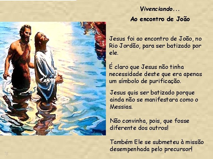 Vivenciando. . . Ao encontro de João Jesus foi ao encontro de João, no