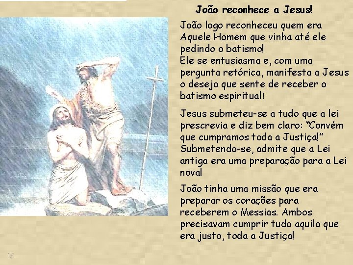 João reconhece a Jesus! João logo reconheceu quem era Aquele Homem que vinha até