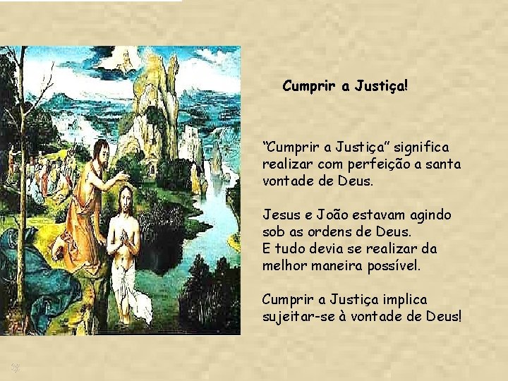 Cumprir a Justiça! “Cumprir a Justiça” significa realizar com perfeição a santa vontade de