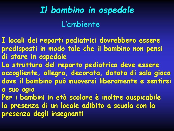 Il bambino in ospedale L’ambiente I locali dei reparti pediatrici dovrebbero essere predisposti in