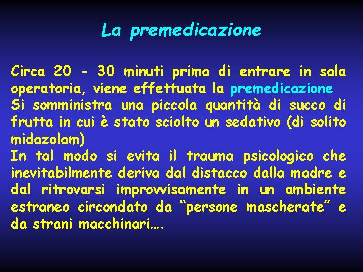 La premedicazione Circa 20 - 30 minuti prima di entrare in sala operatoria, viene