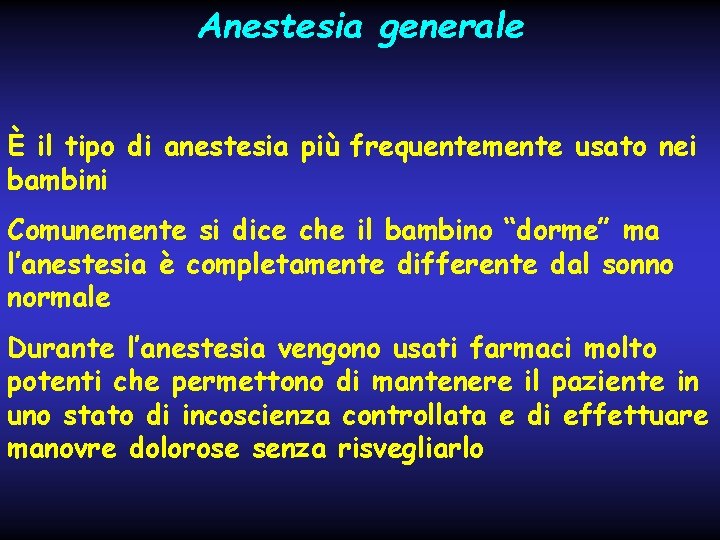 Anestesia generale È il tipo di anestesia più frequentemente usato nei bambini Comunemente si