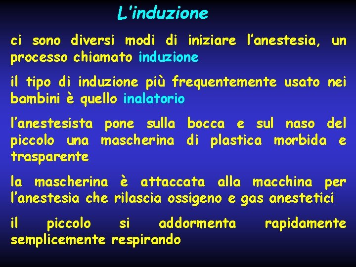 L’induzione ci sono diversi modi di iniziare l’anestesia, un processo chiamato induzione il tipo