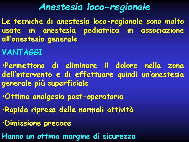 Anestesia loco-regionale Le tecniche di anestesia loco-regionale sono molto usate in anestesia pediatrica in