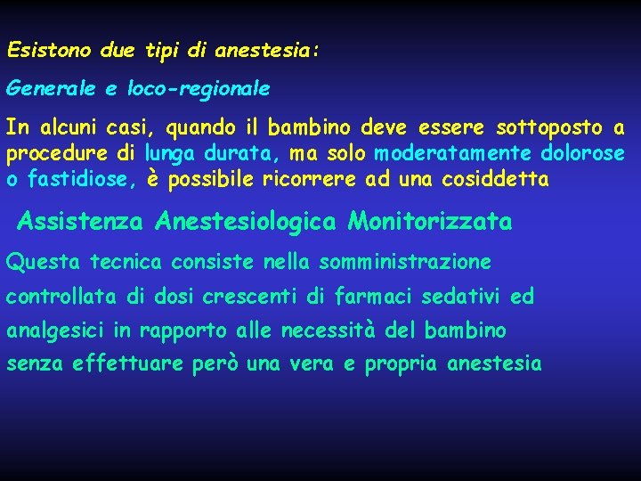 Esistono due tipi di anestesia: Generale e loco-regionale In alcuni casi, quando il bambino