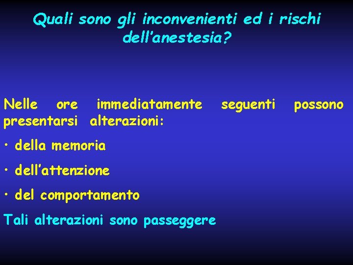 Quali sono gli inconvenienti ed i rischi dell’anestesia? Nelle ore immediatamente presentarsi alterazioni: •