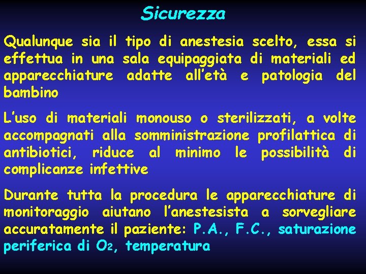 Sicurezza Qualunque sia il tipo di anestesia scelto, essa si effettua in una sala