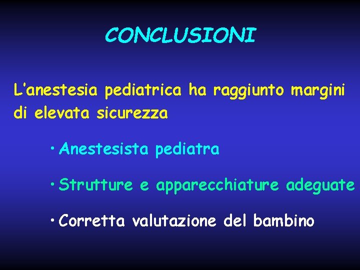 CONCLUSIONI L’anestesia pediatrica ha raggiunto margini di elevata sicurezza • Anestesista pediatra • Strutture