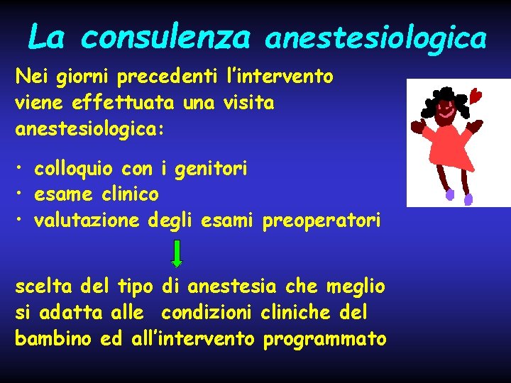 La consulenza anestesiologica Nei giorni precedenti l’intervento viene effettuata una visita anestesiologica: • colloquio