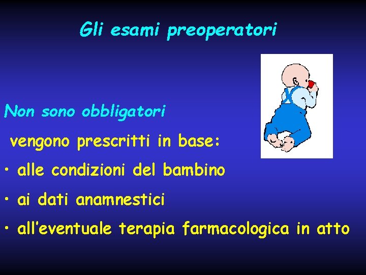 Gli esami preoperatori Non sono obbligatori vengono prescritti in base: • alle condizioni del