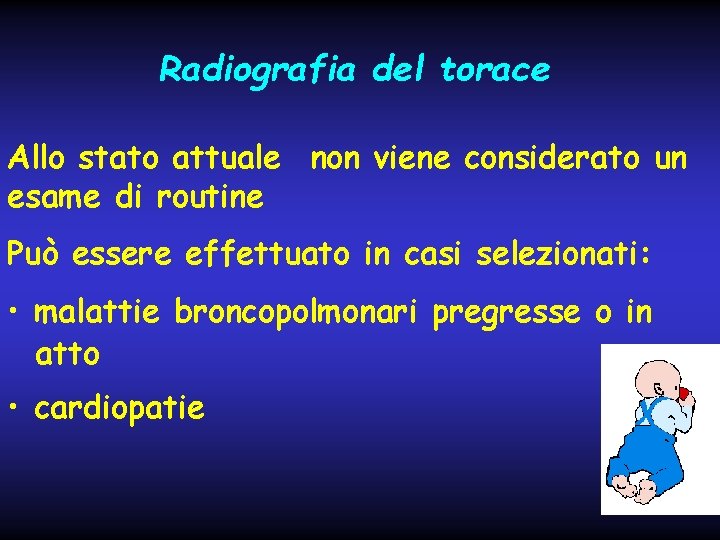 Radiografia del torace Allo stato attuale non viene considerato un esame di routine Può