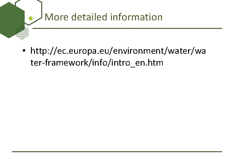 More detailed information • http: //ec. europa. eu/environment/water/wa ter-framework/info/intro_en. htm 