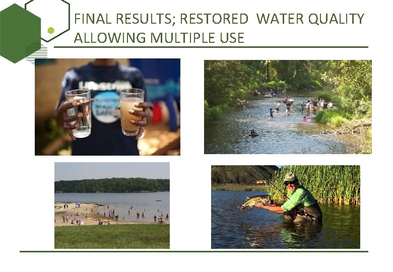 FINAL RESULTS; RESTORED WATER QUALITY ALLOWING MULTIPLE USE 