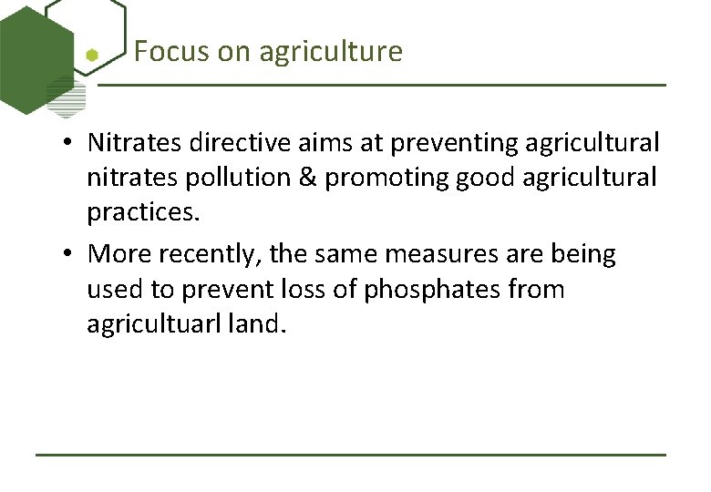 Focus on agriculture • Nitrates directive aims at preventing agricultural nitrates pollution & promoting
