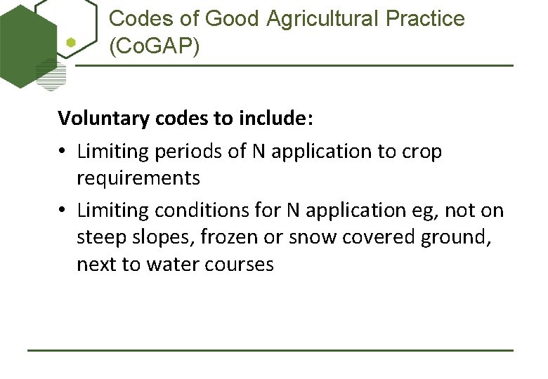 Codes of Good Agricultural Practice (Co. GAP) Voluntary codes to include: • Limiting periods