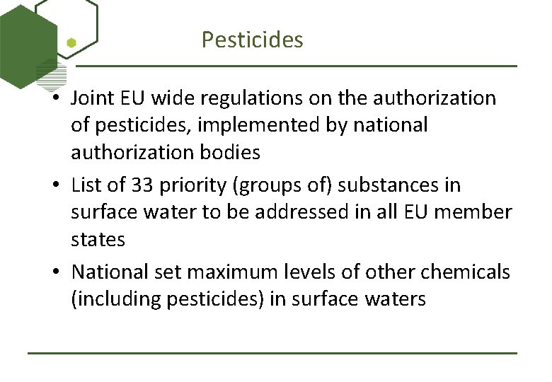 Pesticides • Joint EU wide regulations on the authorization of pesticides, implemented by national