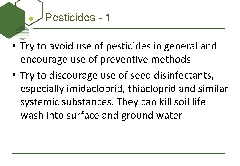 Pesticides - 1 • Try to avoid use of pesticides in general and encourage
